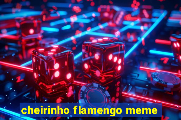 cheirinho flamengo meme